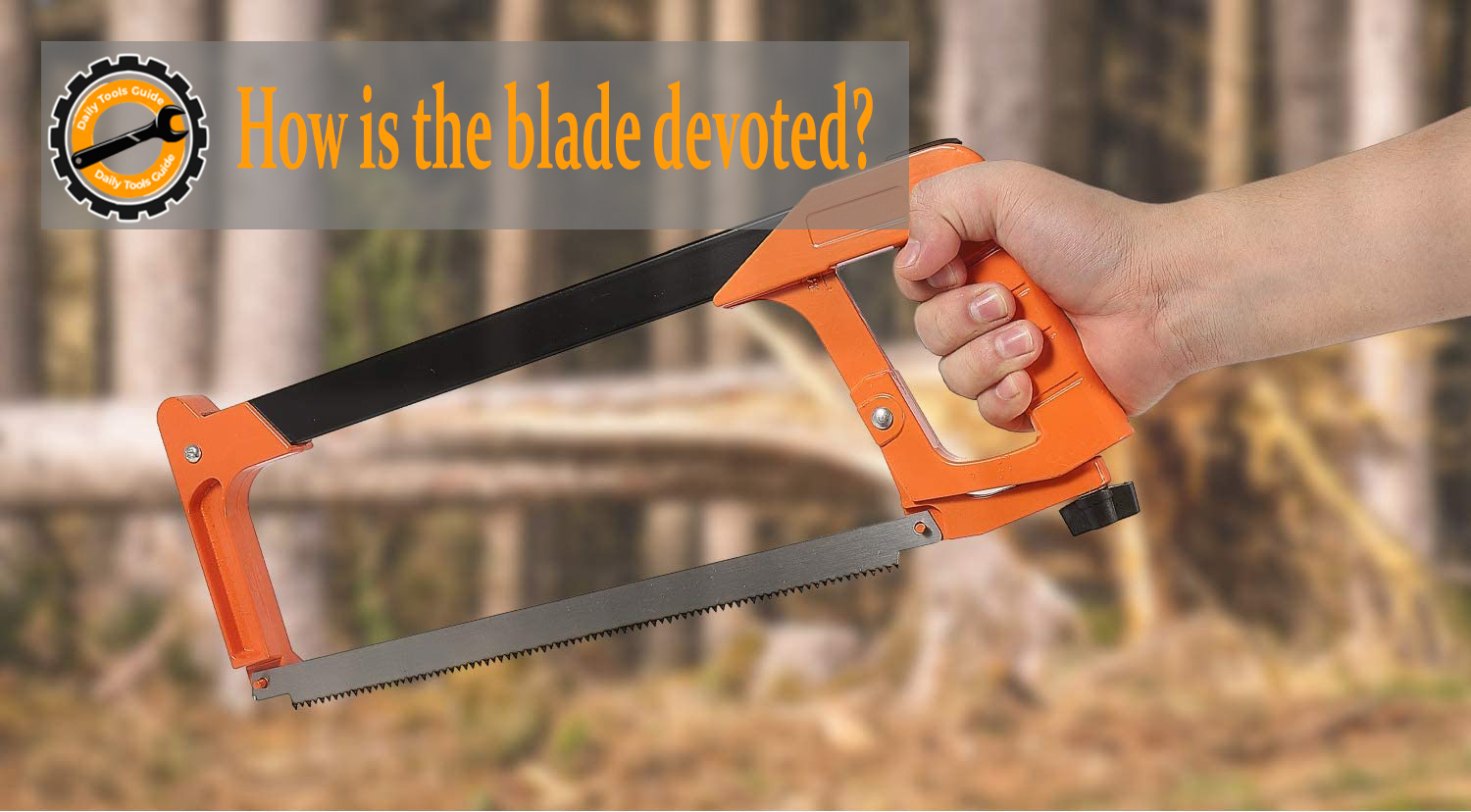 How is the blade devoted?