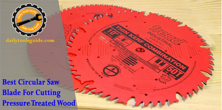 Best Circular Saw Blade For Cutting Pressure Treated Wood – Options o Choose in 2022